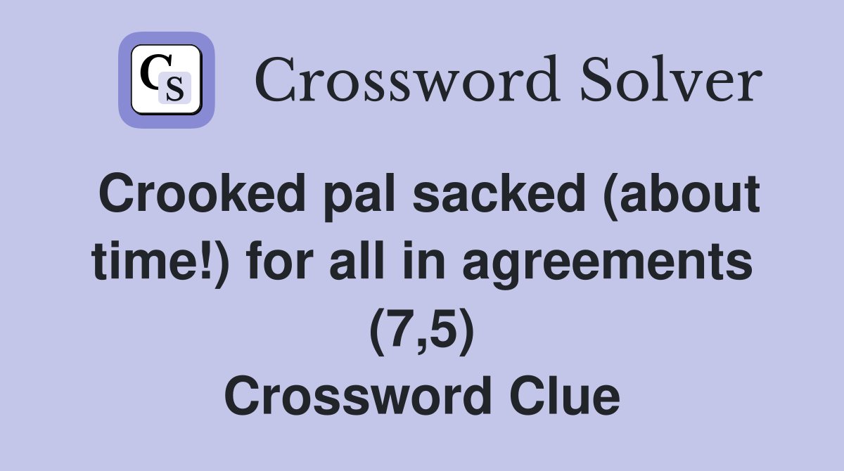 Crooked pal sacked (about time!) for all in agreements (7,5